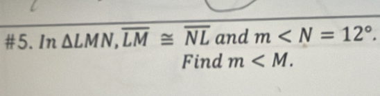 #5. In 1 △ LMN, overline LM≌ overline NL and m . 
Find m .