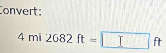 Convert:
4mi2682ft=□ ft