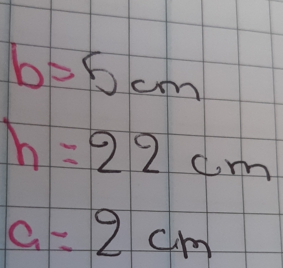 b=5cm
h=22cm
a=2cm