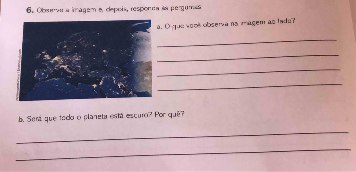 Observe a imagem e, depois, responda às perguntas. 
. O que você observa na imagem ao lado? 
_ 
_ 
_ 
_ 
b. Será que todo o planeta está escuro? Por quê? 
_ 
_