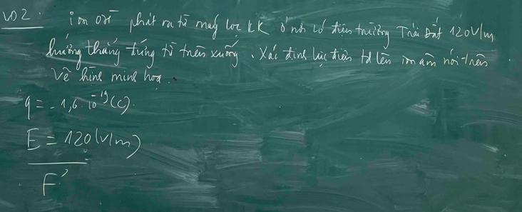 w2 im on chat ra ti ma lo lk o ih o thàn truiing The Bit nzovn
buing thaing tuing tì thān xuāng,Xài din lic thān t(én iman nǎ tnān
ve hine ming hoa
9=-1,6.10^(-13)(c)
E=120(V/m)
F