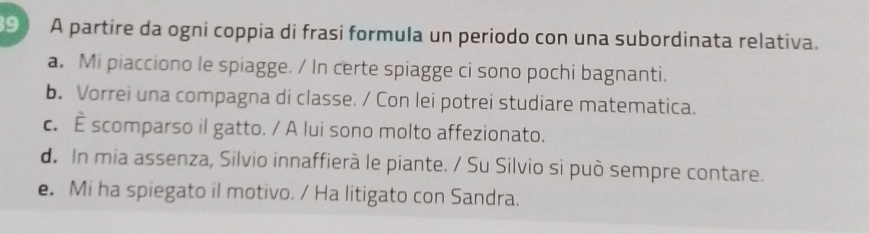 Risolto:A partire da ogni coppia di frasi formula un periodo con una ...