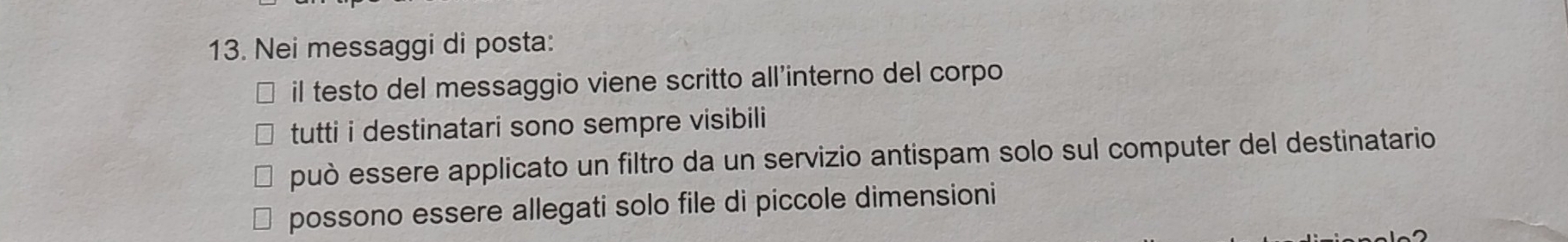 Nei messaggi di posta:
il testo del messaggio viene scritto all'interno del corpo
tutti i destinatari sono sempre visibili
può essere applicato un filtro da un servizio antispam solo sul computer del destinatario
possono essere allegati solo file di piccole dimensioni