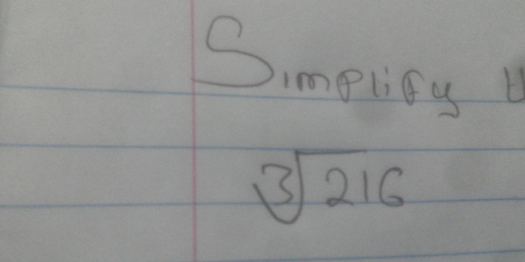 Simplty B
sqrt[3](216)