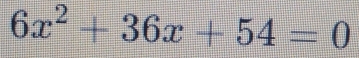 6x^2+36x+54=0