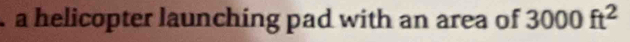 a helicopter launching pad with an area of 3000ft^2