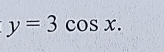 y=3cos x.