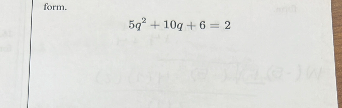 form.
5q^2+10q+6=2