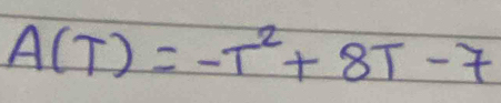 A(T)=-T^2+8T-7