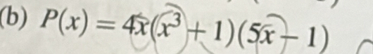 P(x)=4x(x^3+1)(5x-1)