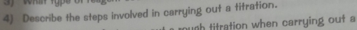 Describe the steps involved in carrying out a titration. 
ugh titration when carrying out a