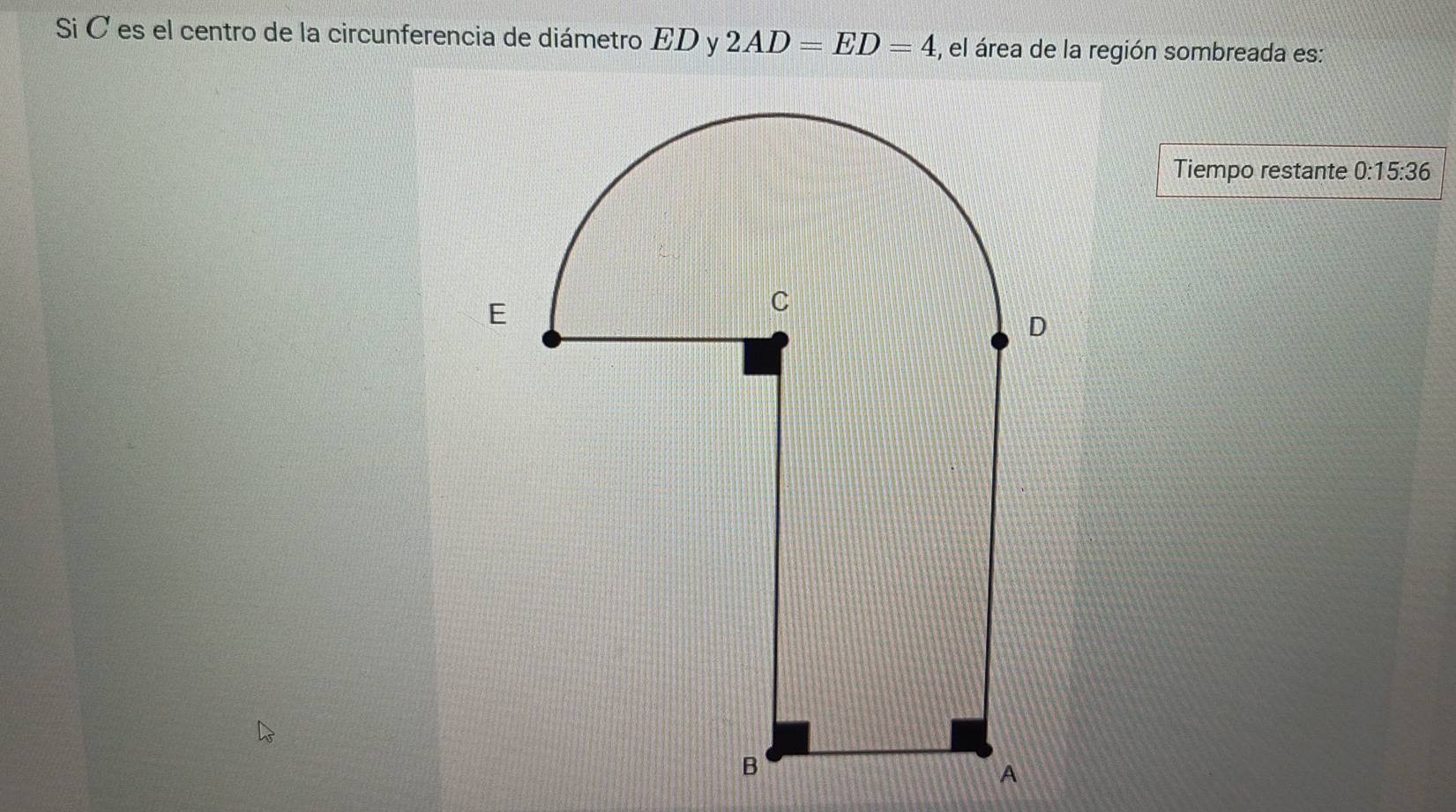 Si C es el centro de la circunferencia de diámetro ED y 2AD=ED=4 , el área de la región sombreada es: 
Tiempo restante 0:15:36
A