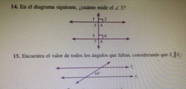 En el diagrama siguiente, ¿cuánto mide el ∠ 3 ?
15. Encuentra el valor de todos los ángulos que faltan, considerando que S_1||S_2