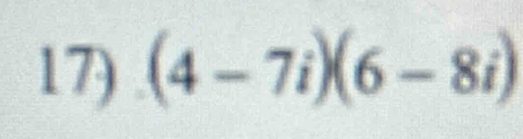 (4-7i)(6-8i)