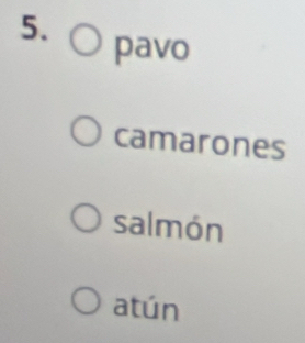 pavo 
camarones 
salmón 
atún