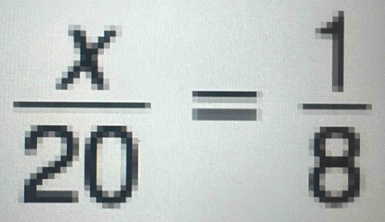  x/20 = 1/8 