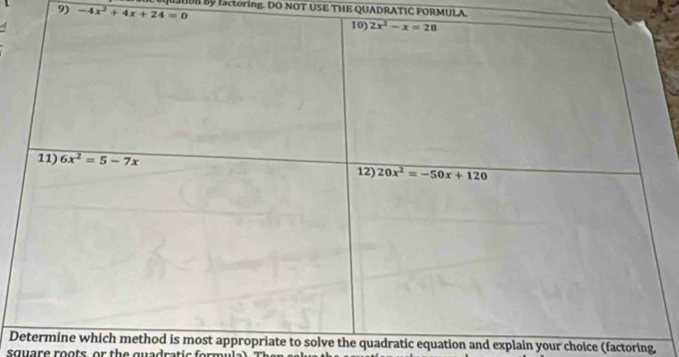 -4x^2+4x+24=0 uR By lactoring. DO NOT USE THE QUADRATIC FORMULA.
Dethod is most appropriate to solve the quadratic equation and explain your choice (factoring,