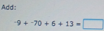 Add:
-9+-70+6+13=□