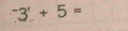 ^-3!+5=