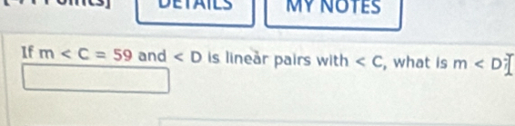 MY NOTES 
1f m and ∠ D is linear pairs with , what is m