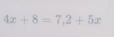 4x+8=7,2+5x