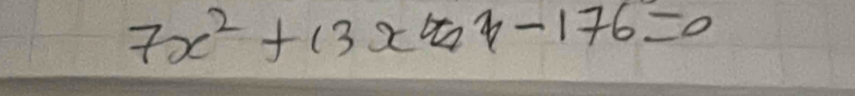 7x^2+13x-176=0