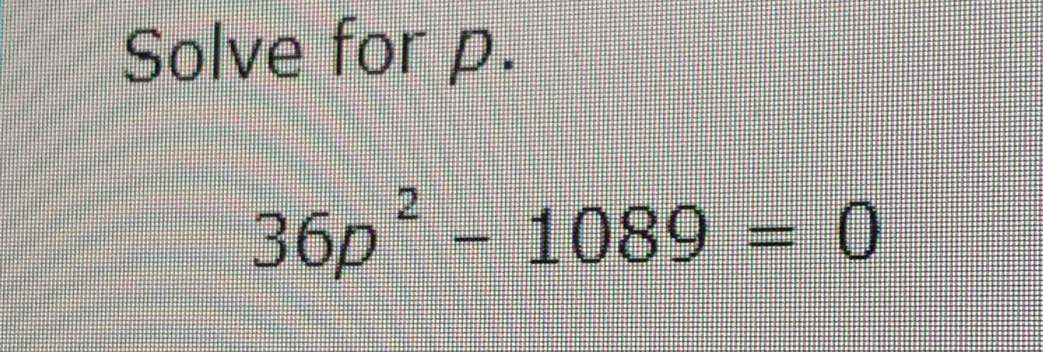 Solve for p.
36p^2-1089=0