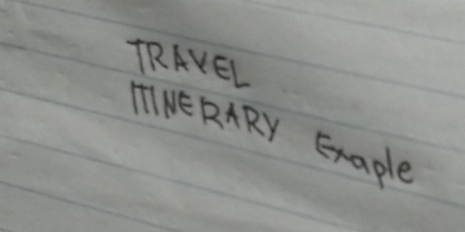 TRAVEL 
TINERARY Exaple