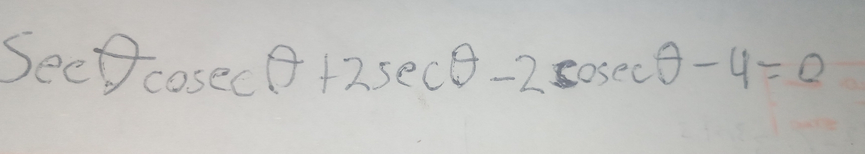 sec θ -cosec θ +2sec θ -2cosec θ -4=0