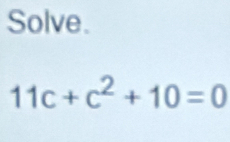 Solve.
11c+c^2+10=0