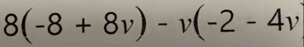 8(-8+8v)-v(-2-4v