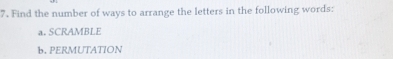 Find the number of ways to arrange the letters in the following words: 
a. SCRAMBLE 
b. PERMUTATION