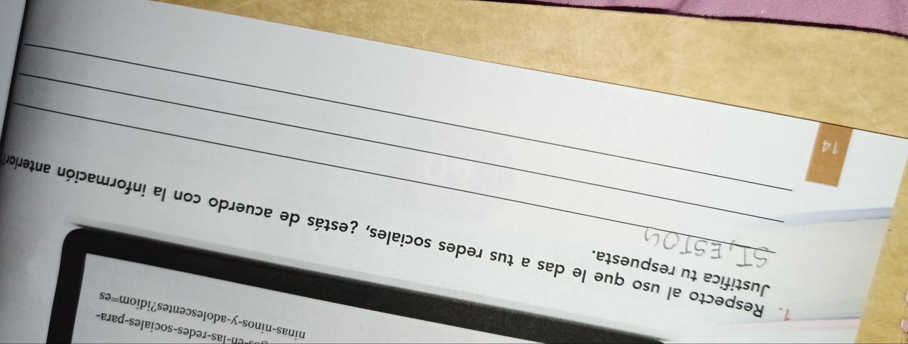 en-las-redes-sociales-para- 
ninas-ninos-y-adolescentes?idiom=es 
Justifica tu respuesta. 
_ 
. Respecto al uso que le das a tus redes sociales, ¿estás de acuerdo con la información anterio 
14 
_