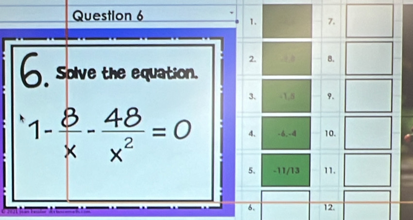 Solve the equation. 
3、 -1,5 9.
1- 8/x - 48/x^2 =0 10. 
4、 -6, -4
5. -11/13 11. 
6. 12.