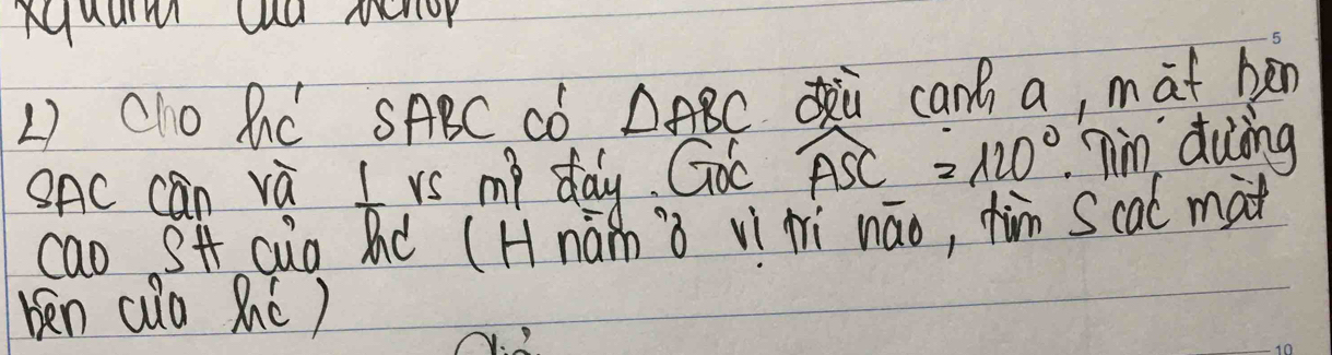 nquum cud menop 
L Cho RC SABC CD △ ABC z canh a, mat ben 
SAC can va  1/n rsmp day Go widehat ASC=120° Iim duing 
cao Sf cua Bd (Hnààn `ò vi ài nāo, hàm S cal mat 
ben cuo Bc )