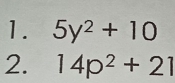 5y^2+10
2. 14p^2+21