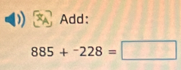 Add:
885+^-228=□