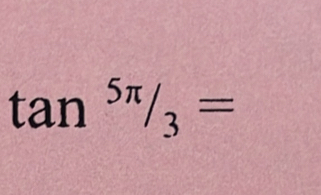 tan^(5π)/_3=