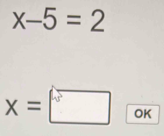 x-5=2
x=□ OK