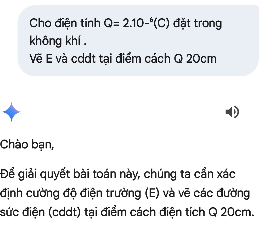 Cho điện tính Q=2.10-^6(C) đặt trong 
không khí . 
Vẽ E và cddt tại điểm cách Q 20cm
Chào bạn, 
Để giải quyết bài toán này, chúng ta cần xác 
định cường độ điện trường (E) và vẽ các đường 
sức điện (cddt) tại điểm cách điện tích Q 20cm.