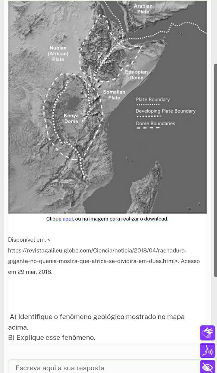 Arabian 
Plate 
Disponível em:. Acesso 
em 29 mar. 2018. 
A) Identifique o fenômeno geológico mostrado no mapa 
acima. 
B) Explique esse fenômeno. 
Escreva aqui a sua resposta