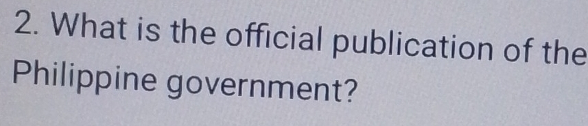 What is the official publication of the 
Philippine government?