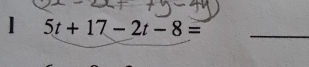 1 5t+17-2t-8= _