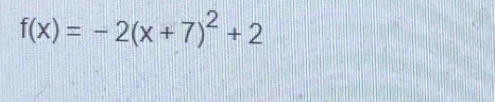 f(x)=-2(x+7)^2+2