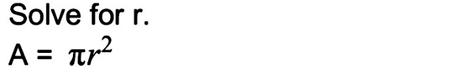 Solve for r.
A=π r^2