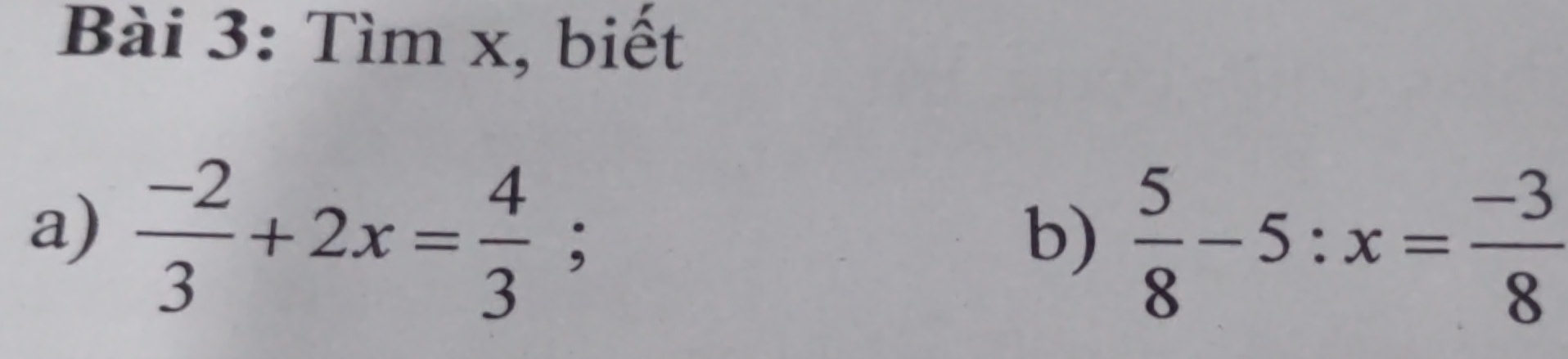 Tìm x, biết 
a)  (-2)/3 +2x= 4/3 ; 
b)  5/8 -5:x= (-3)/8 