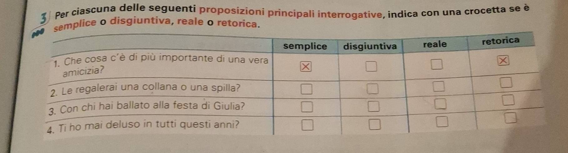 Per ciascuna delle seguenti proposizioni principali interrogative, indica con una crocetta se è
mplice o disgiuntiva, reale o retorica.