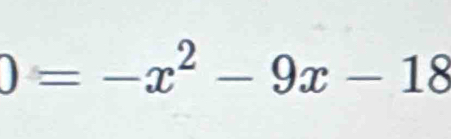 0=-x^2-9x-18