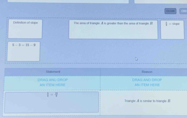 CLEAR CHE
Definition of slope The area of triangle A is greater than the area of triangle B  5/3 = b lope
5-3=15-9