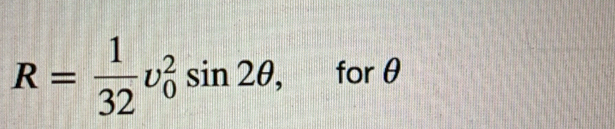 R= 1/32 v_0^2sin 2θ , forθ